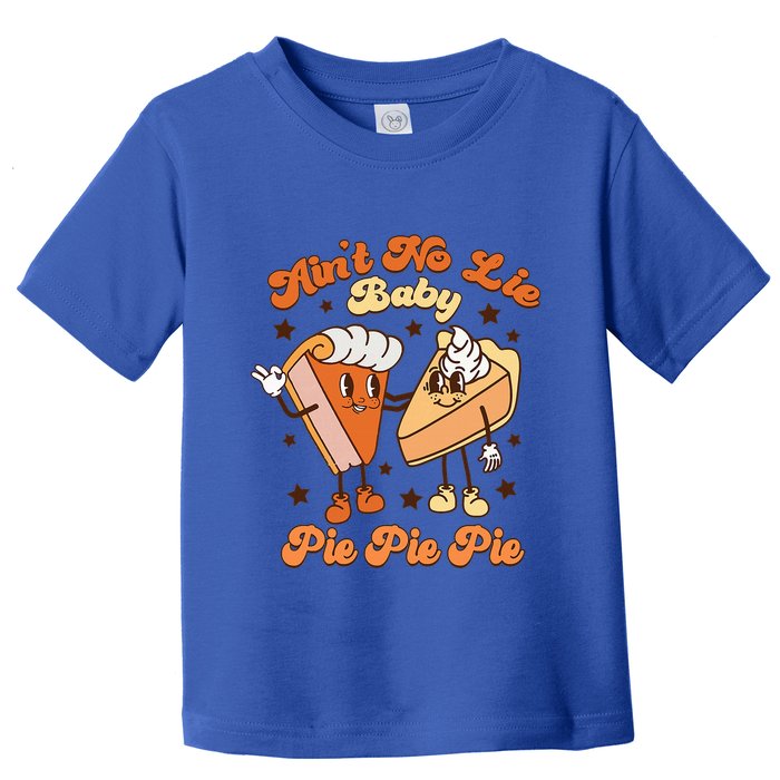 AinT No Lie Baby Pie Pie Pie Thanksgiving Pumpkin Pie Toddler T-Shirt