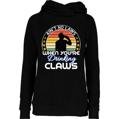 Aint No Laws When YouRe Drinking Claws Cute Funny Gift Womens Funnel Neck Pullover Hood