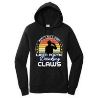 Aint No Laws When YouRe Drinking Claws Cute Funny Gift Women's Pullover Hoodie