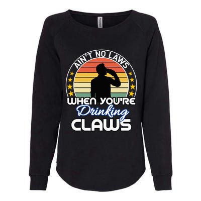 Aint No Laws When YouRe Drinking Claws Cute Funny Gift Womens California Wash Sweatshirt