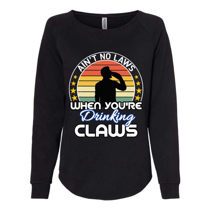 Aint No Laws When YouRe Drinking Claws Cute Funny Gift Womens California Wash Sweatshirt