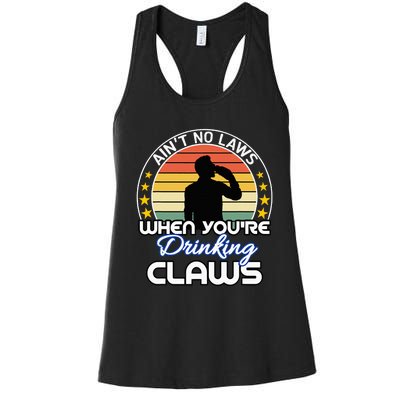 Aint No Laws When YouRe Drinking Claws Cute Funny Gift Women's Racerback Tank