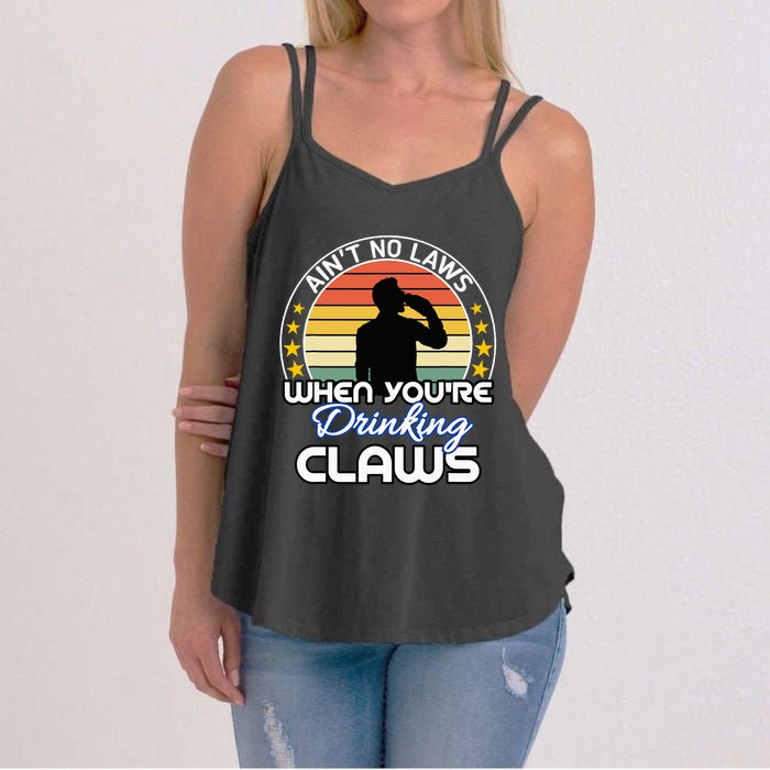 Aint No Laws When YouRe Drinking Claws Cute Funny Gift Women's Strappy Tank