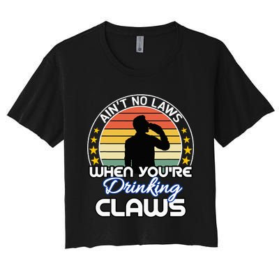 Aint No Laws When YouRe Drinking Claws Cute Funny Gift Women's Crop Top Tee