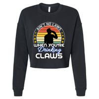 Aint No Laws When YouRe Drinking Claws Cute Funny Gift Cropped Pullover Crew