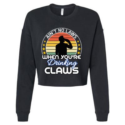 Aint No Laws When YouRe Drinking Claws Cute Funny Gift Cropped Pullover Crew