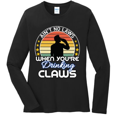 Aint No Laws When YouRe Drinking Claws Cute Funny Gift Ladies Long Sleeve Shirt