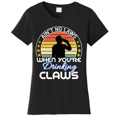 Aint No Laws When YouRe Drinking Claws Cute Funny Gift Women's T-Shirt