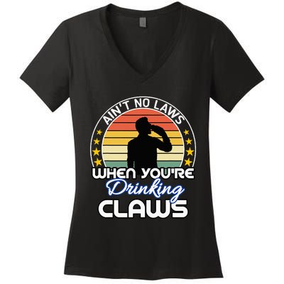 Aint No Laws When YouRe Drinking Claws Cute Funny Gift Women's V-Neck T-Shirt