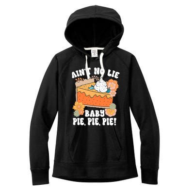 Ain't No Lie Baby Pie Pie Pie Funny Thanksgivin Food Women's Fleece Hoodie