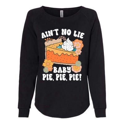 Ain't No Lie Baby Pie Pie Pie Funny Thanksgivin Food Womens California Wash Sweatshirt