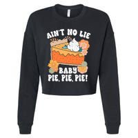 Ain't No Lie Baby Pie Pie Pie Funny Thanksgivin Food Cropped Pullover Crew