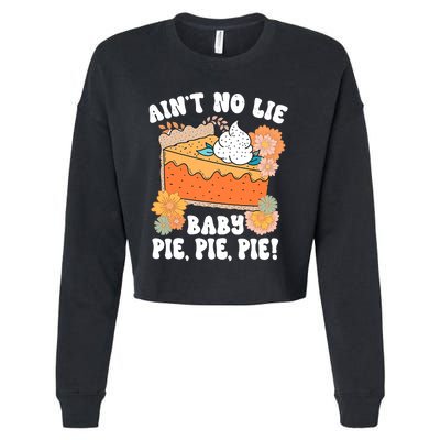 Ain't No Lie Baby Pie Pie Pie Funny Thanksgivin Food Cropped Pullover Crew