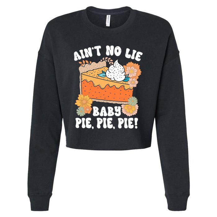 Ain't No Lie Baby Pie Pie Pie Funny Thanksgivin Food Cropped Pullover Crew