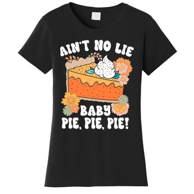 Ain't No Lie Baby Pie Pie Pie Funny Thanksgivin Food Women's T-Shirt