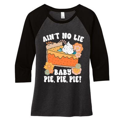 Ain't No Lie Baby Pie Pie Pie Funny Thanksgivin Food Women's Tri-Blend 3/4-Sleeve Raglan Shirt