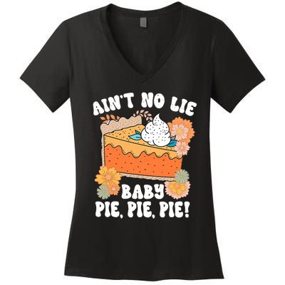 Ain't No Lie Baby Pie Pie Pie Funny Thanksgivin Food Women's V-Neck T-Shirt