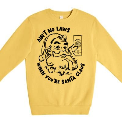 AinT No Laws When YouRe Santa Claus Holiday Ing Gift Premium Crewneck Sweatshirt