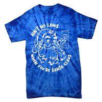 AinT No Laws When YouRe Santa Claus Holiday Ing Gift Tie-Dye T-Shirt