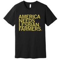 America Needs Lesbian Farmers Premium T-Shirt