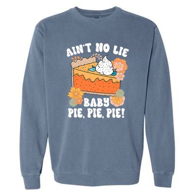 Ain't No Lie Baby Pie Pie Pie Pumpkin Funny Thanksgivin Food Garment-Dyed Sweatshirt