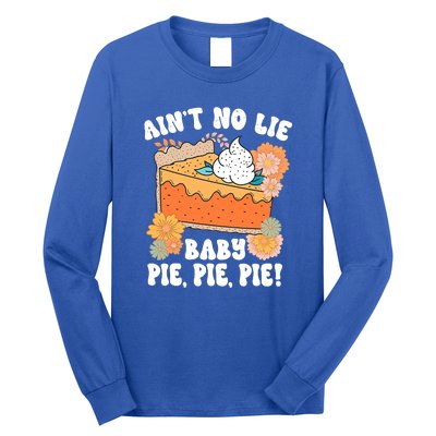 Ain't No Lie Baby Pie Pie Pie Pumpkin Funny Thanksgivin Food Long Sleeve Shirt