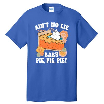 Ain't No Lie Baby Pie Pie Pie Pumpkin Funny Thanksgivin Food Tall T-Shirt