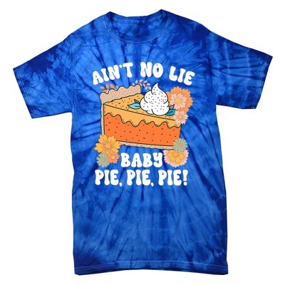 Ain't No Lie Baby Pie Pie Pie Pumpkin Funny Thanksgivin Food Tie-Dye T-Shirt