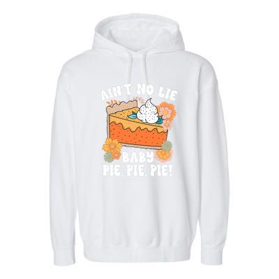 Ain't No Lie Baby Pie Pie Pie Pumpkin Funny Thanksgivin Food Garment-Dyed Fleece Hoodie