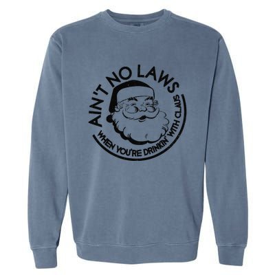 Aint No Laws When Youre Drinking With Claus Christmas July Garment-Dyed Sweatshirt