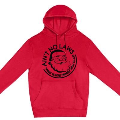 Aint No Laws When Youre Drinking With Claus Christmas July Premium Pullover Hoodie