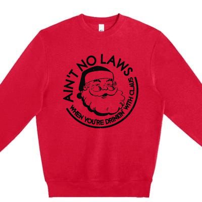 Aint No Laws When Youre Drinking With Claus Christmas July Premium Crewneck Sweatshirt