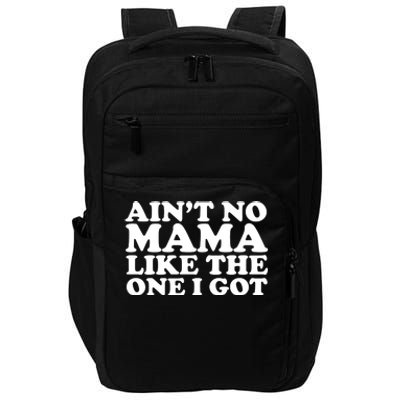 Ain't No Mama Like The One I Got Impact Tech Backpack