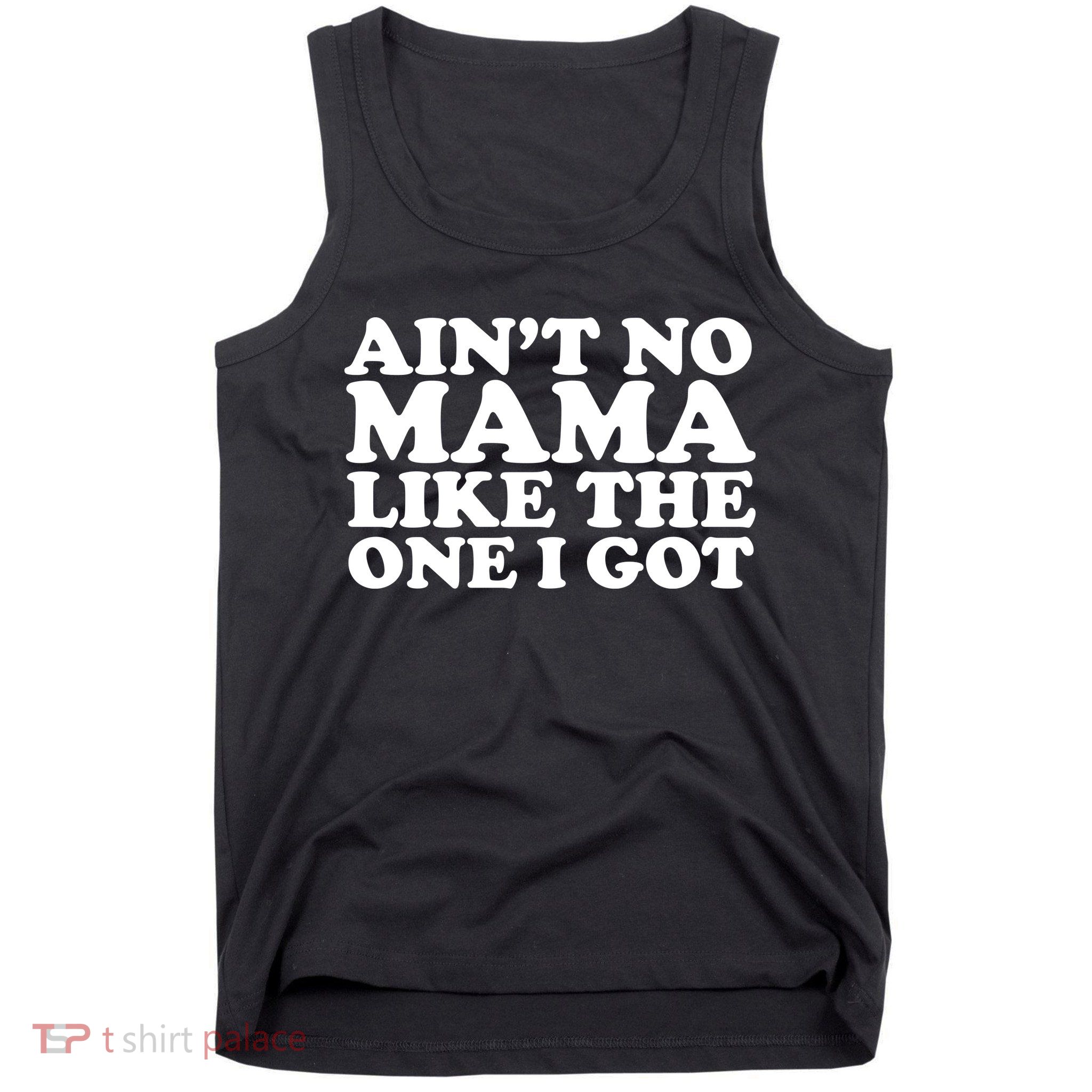 Ain't No Mama Like The One I Got Tank Top