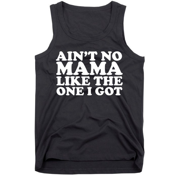 Ain't No Mama Like The One I Got Tank Top
