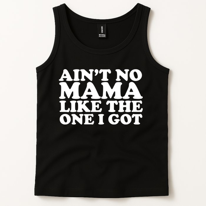 Ain't No Mama Like The One I Got Tank Top