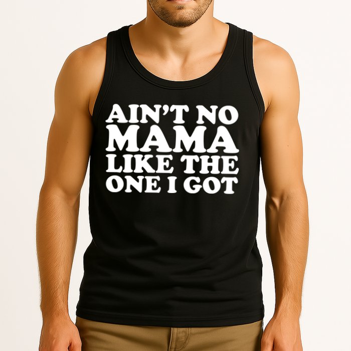 Ain't No Mama Like The One I Got Tank Top