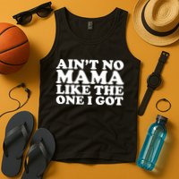 Ain't No Mama Like The One I Got Tank Top