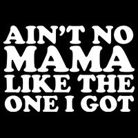 Ain't No Mama Like The One I Got Tank Top