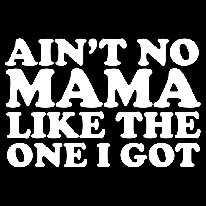 Ain't No Mama Like The One I Got Tank Top