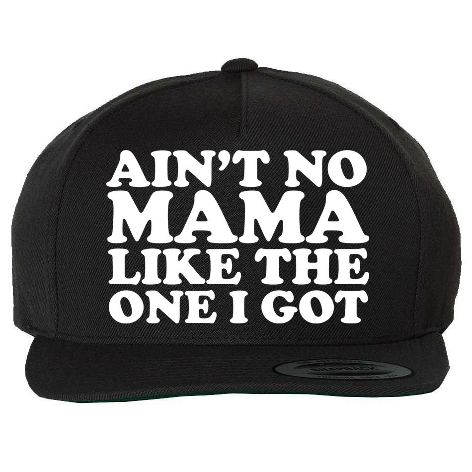 Ain't No Mama Like The One I Got Wool Snapback Cap