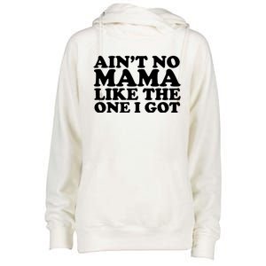 Ain't No Mama Like The One I Got Womens Funnel Neck Pullover Hood