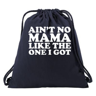 Ain't No Mama Like The One I Got Drawstring Bag