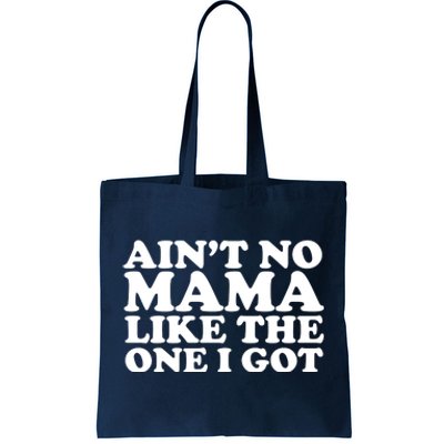 Ain't No Mama Like The One I Got Tote Bag