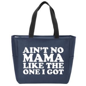 Ain't No Mama Like The One I Got Zip Tote Bag