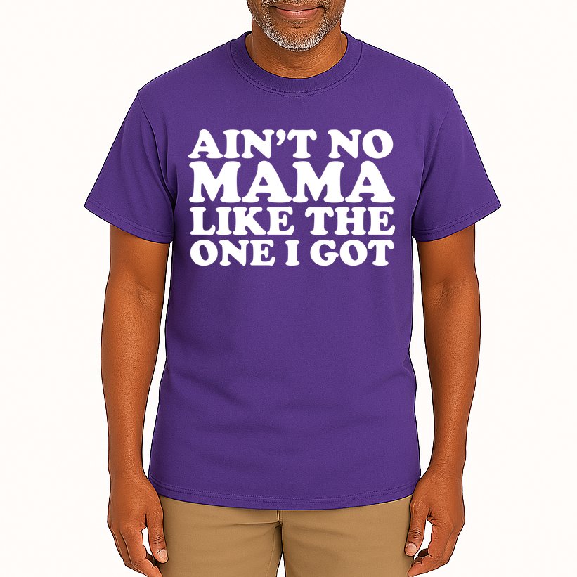 Ain't No Mama Like The One I Got Tall T-Shirt