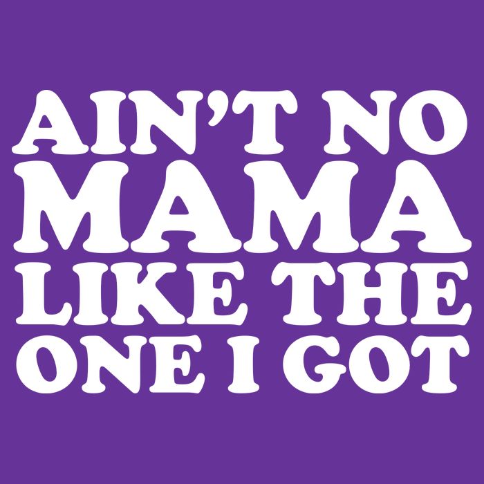 Ain't No Mama Like The One I Got Tall T-Shirt