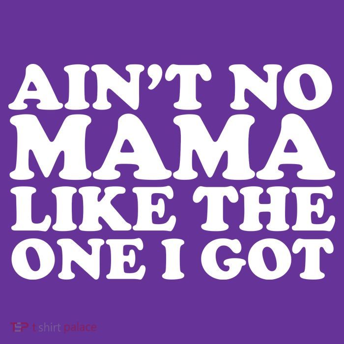 Ain't No Mama Like The One I Got Button