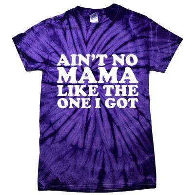 Ain't No Mama Like The One I Got Tie-Dye T-Shirt