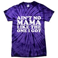 Ain't No Mama Like The One I Got Tie-Dye T-Shirt